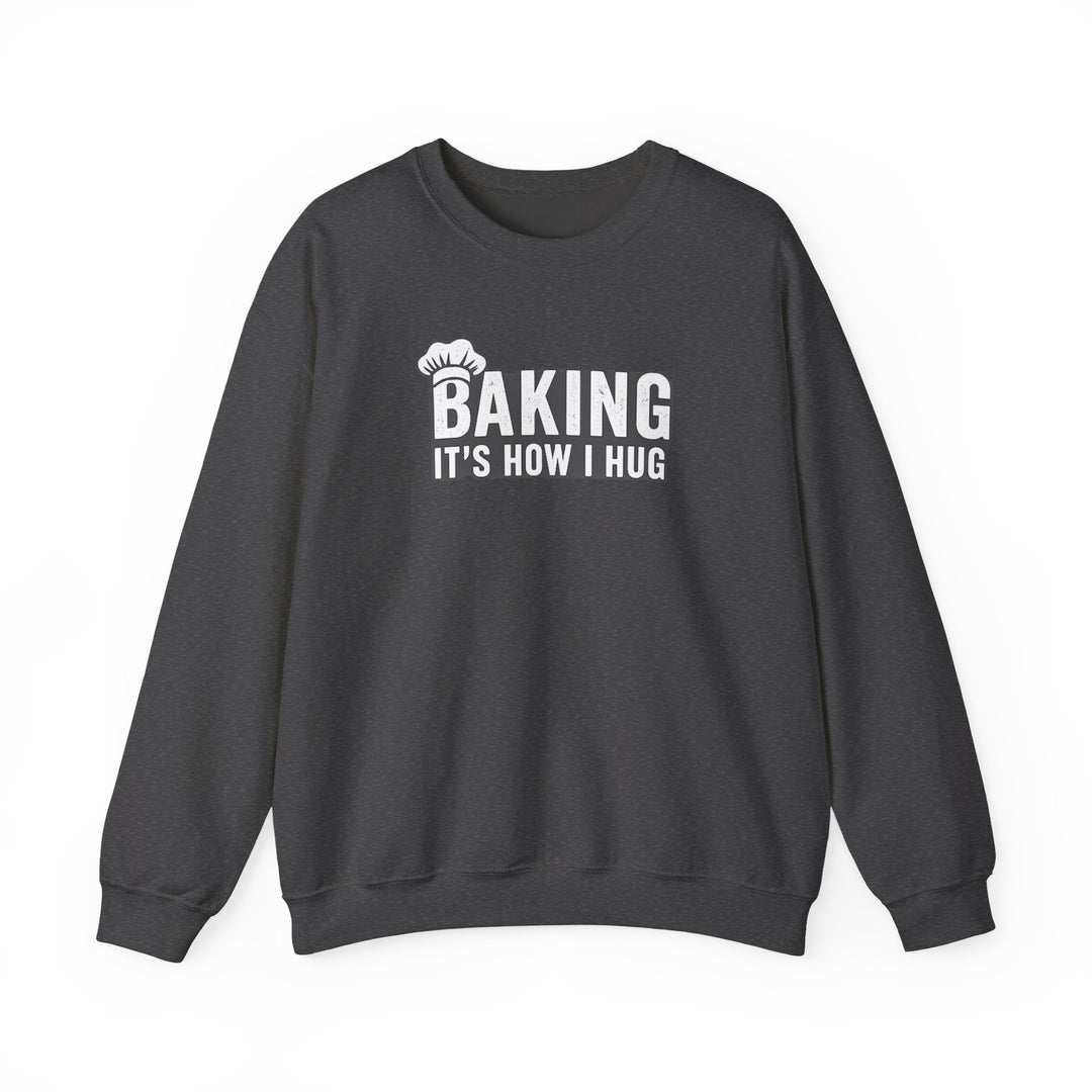 Sweatshirt — "Baking: It's How I Hug" Cozy Baker Crewneck
