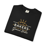 Bakers Gonna Bake T-Shirt