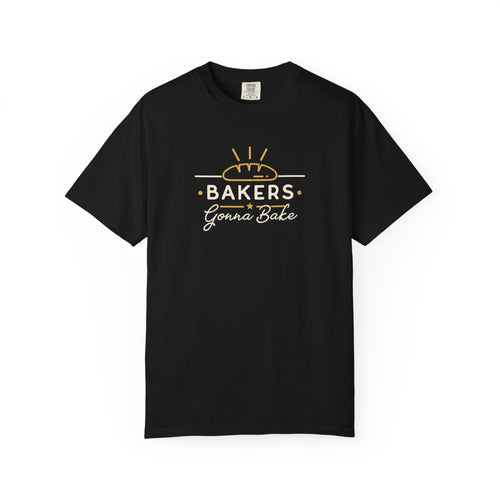 Bakers Gonna Bake T-Shirt